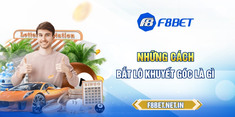 Chiến thuật hiệu quả khi bắt lô khuyết góc là gì 